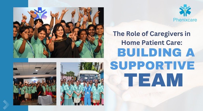 The Role of Caregivers in Home Patient Care: Building a Supportive Team