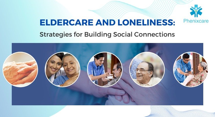 Eldercare and Loneliness: Strategies for Building Social Connections